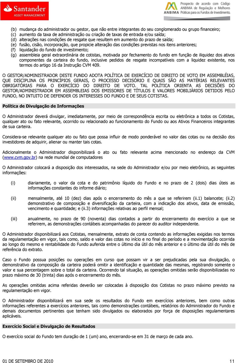 fundo de investimento; (g) assembleia geral extraordinária de cotistas, motivada por fechamento do fundo em função de iliquidez dos ativos componentes da carteira do fundo, inclusive pedidos de