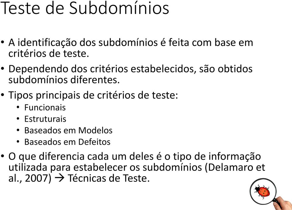 Tipos principais de critérios de teste: Funcionais Estruturais Baseados em Modelos Baseados em