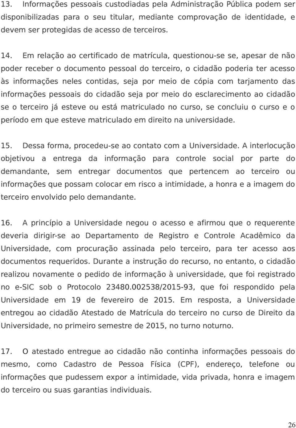 cópia com tarjamento das informações pessoais do cidadão seja por meio do esclarecimento ao cidadão se o terceiro já esteve ou está matriculado no curso, se concluiu o curso e o período em que esteve