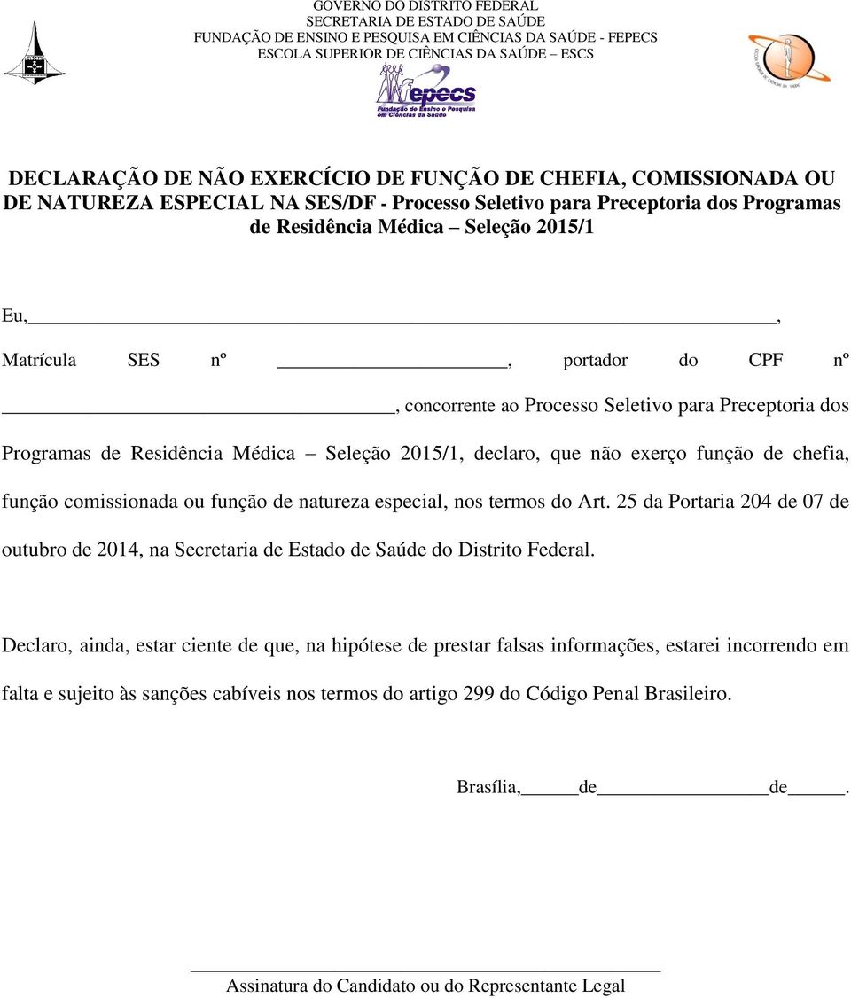 comissionada ou função de natureza especial, nos termos do Art. 25 da Portaria 204 de 07 de outubro de 2014, na Secretaria de Estado de Saúde do Distrito Federal.