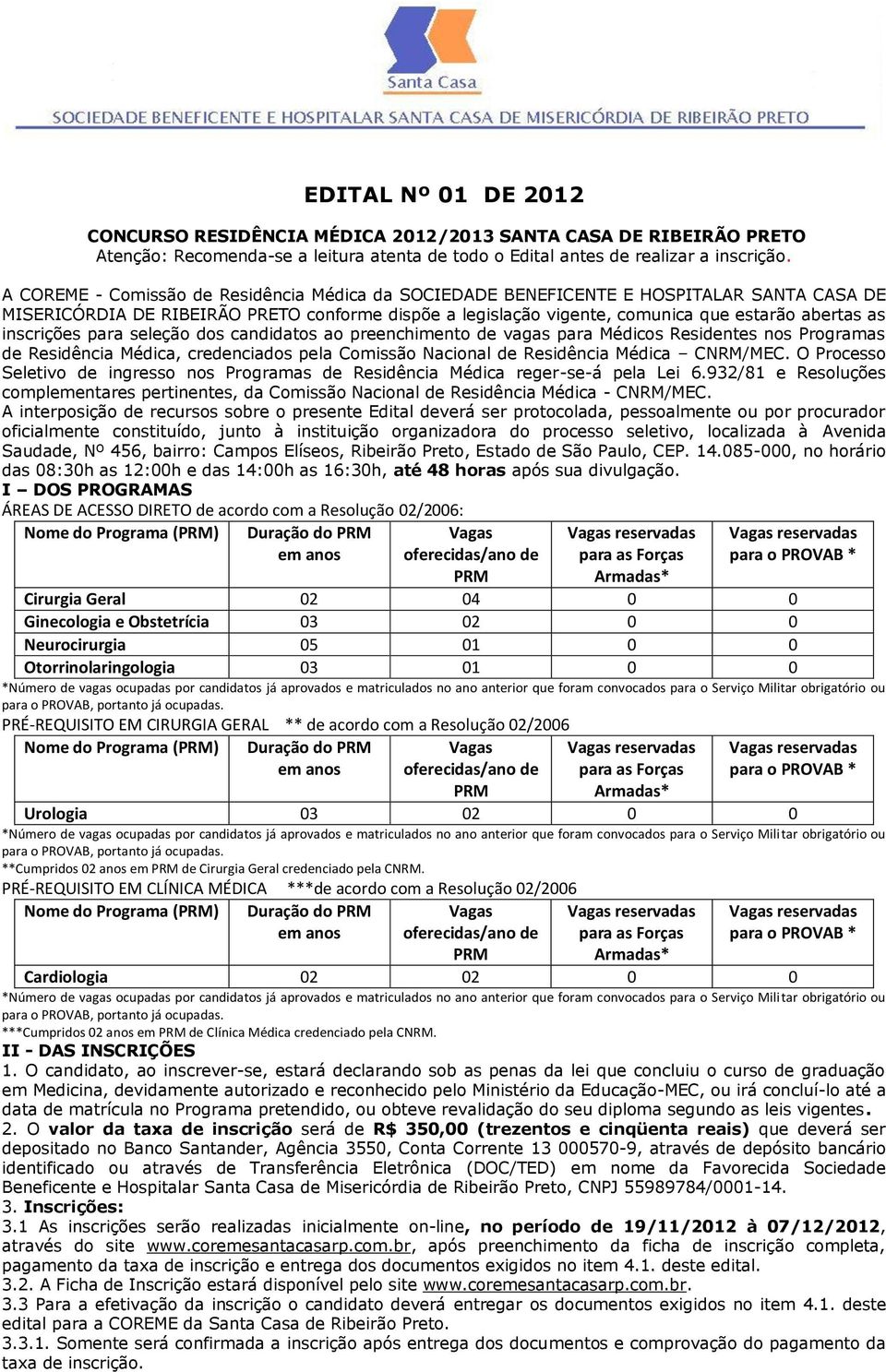 inscrições para seleção dos candidatos ao preenchimento de vagas para Médicos Residentes nos Programas de Residência Médica, credenciados pela Comissão Nacional de Residência Médica CNRM/MEC.