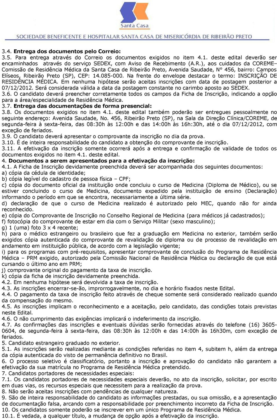 cebimento (A.R.), aos cuidados da COREME Comissão de Residência Médica da Santa Casa de Ribeirão Preto, Avenida Saudade, N 456, bairro: Campos Elíseos, Ribeirão Preto (SP), CEP: 14.085-000.