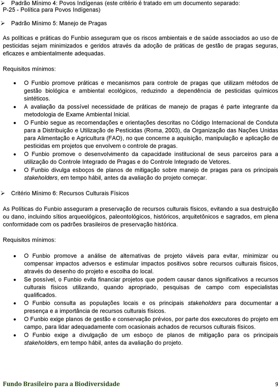 O Funbio promove práticas e mecanismos para controle de pragas que utilizam métodos de gestão biológica e ambiental ecológicos, reduzindo a dependência de pesticidas químicos sintéticos.