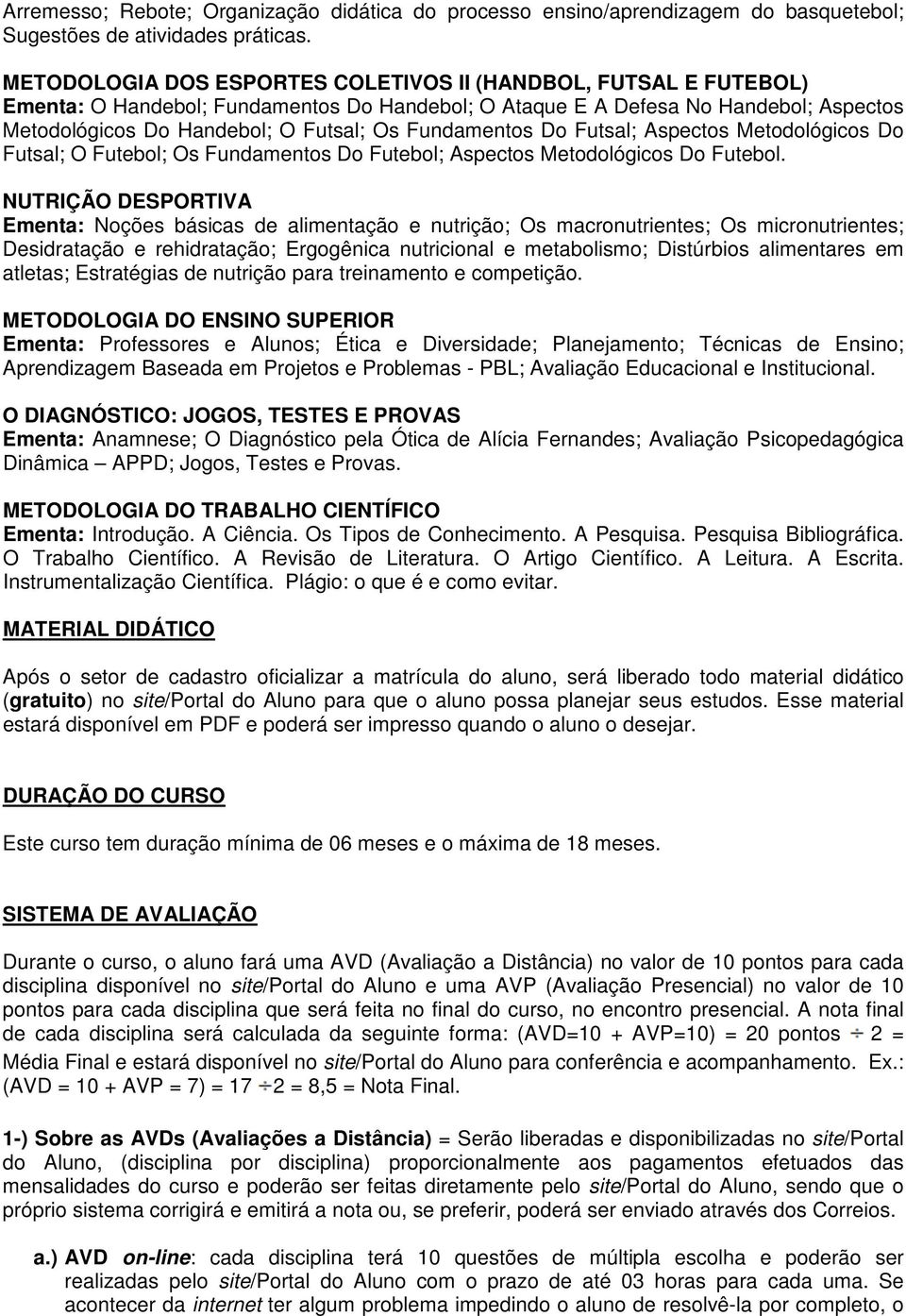 Fundamentos Do Futsal; Aspectos Metodológicos Do Futsal; O Futebol; Os Fundamentos Do Futebol; Aspectos Metodológicos Do Futebol.