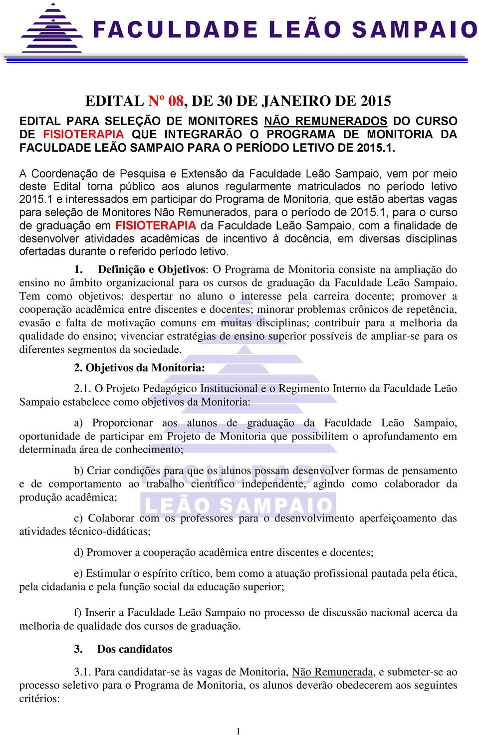 1 e interessados em participar do Programa de Monitoria, que estão abertas vagas para seleção de Monitores Não Remunerados, para o período de 2015.