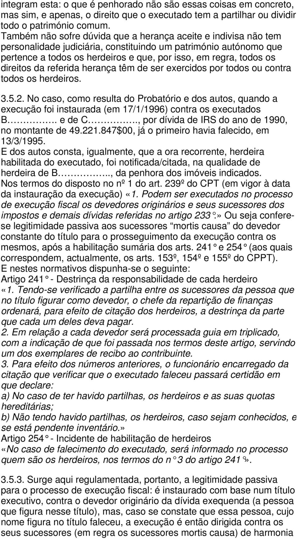 direitos da referida herança têm de ser exercidos por todos ou contra todos os herdeiros. 3.5.2.