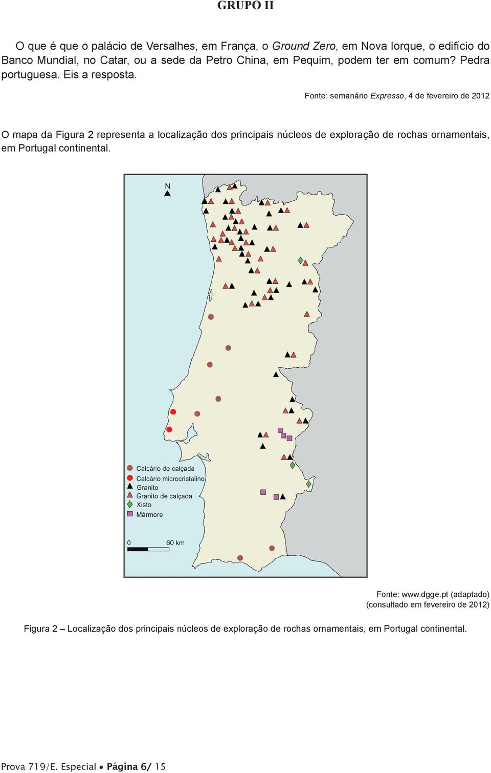 Fonte: semanário Expresso, 4 de fevereiro de 2012 O mapa da Figura 2 representa a localização dos principais núcleos de exploração de rochas