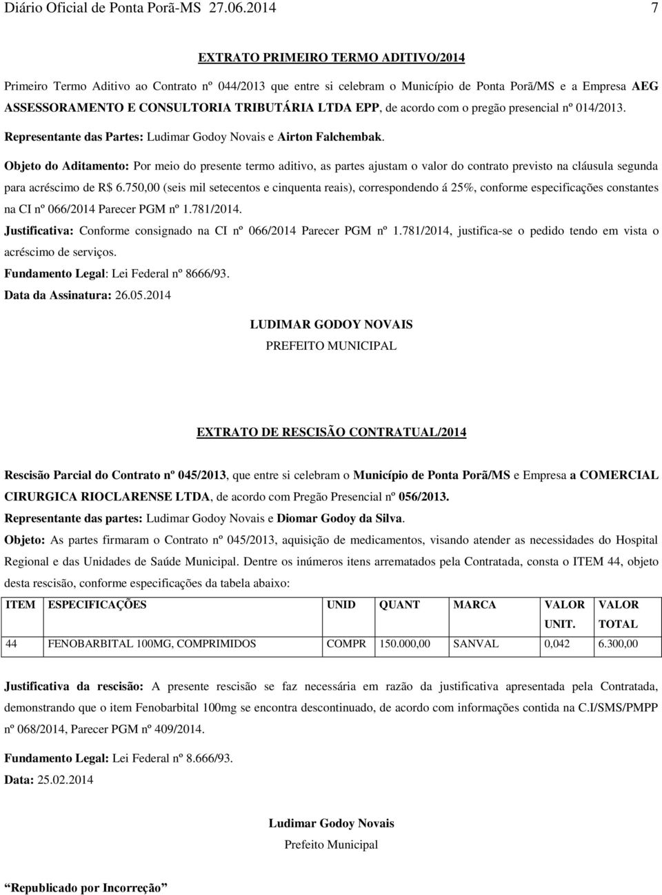 LTDA EPP, de acordo com o pregão presencial nº 014/2013. Representante das Partes: Ludimar Godoy Novais e Airton Falchembak.