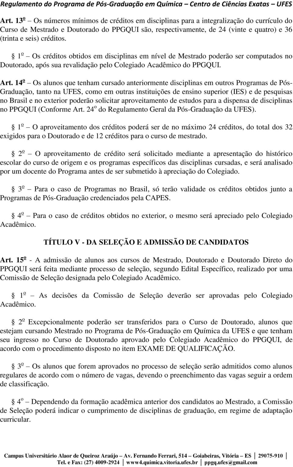 14 o Os alunos que tenham cursado anteriormente disciplinas em outros Programas de Pós- Graduação, tanto na UFES, como em outras instituições de ensino superior (IES) e de pesquisas no Brasil e no