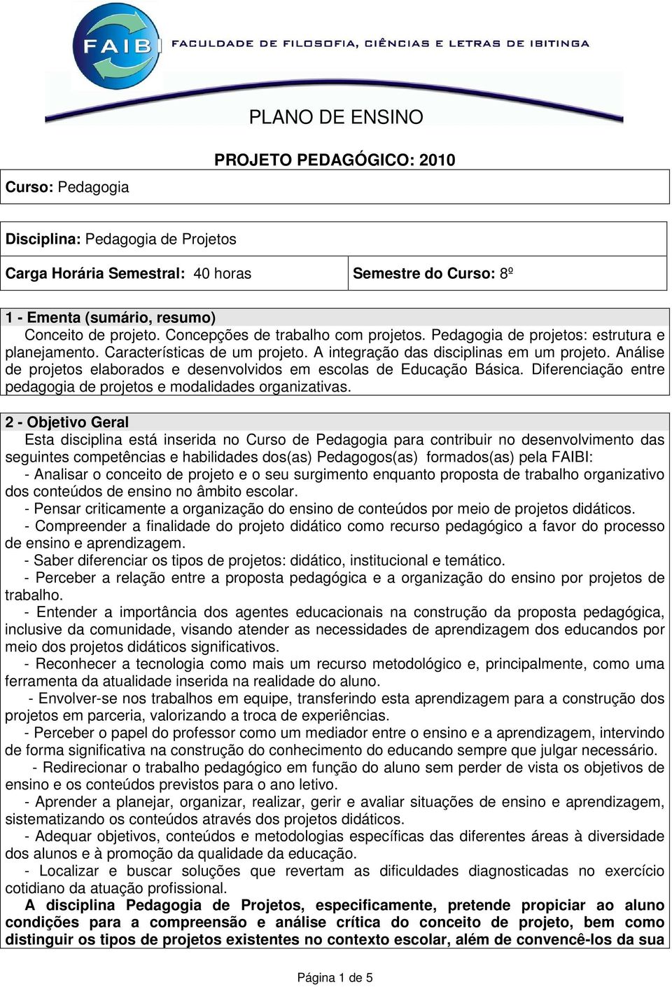 Análise de projetos elaborados e desenvolvidos em escolas de Educação Básica. Diferenciação entre pedagogia de projetos e modalidades organizativas.