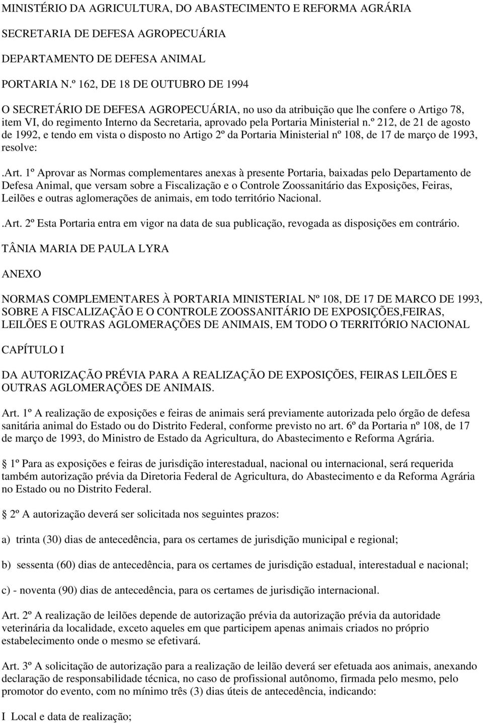 n.º 212, de 21 de agosto de 1992, e tendo em vista o disposto no Artigo 2º da Portaria Ministerial nº 108, de 17 de março de 1993, resolve:.art.