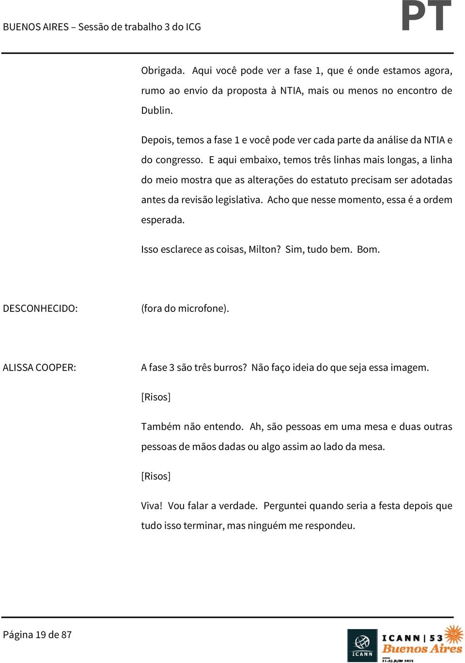 E aqui embaixo, temos três linhas mais longas, a linha do meio mostra que as alterações do estatuto precisam ser adotadas antes da revisão legislativa. Acho que nesse momento, essa é a ordem esperada.