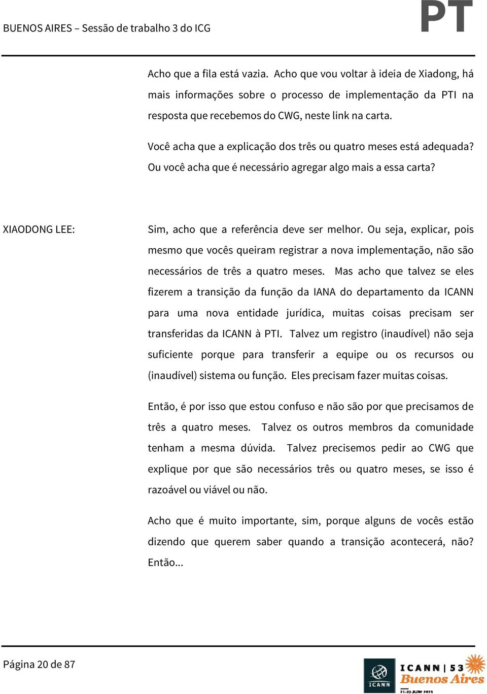 Ou seja, explicar, pois mesmo que vocês queiram registrar a nova implementação, não são necessários de três a quatro meses.