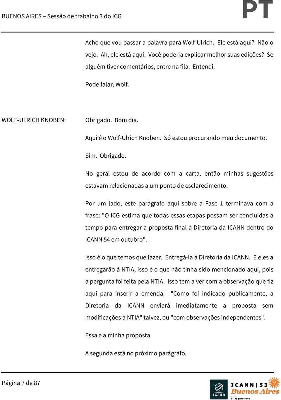 Por um lado, este parágrafo aqui sobre a Fase 1 terminava com a frase: "O ICG estima que todas essas etapas possam ser concluídas a tempo para entregar a proposta final à Diretoria da ICANN dentro do