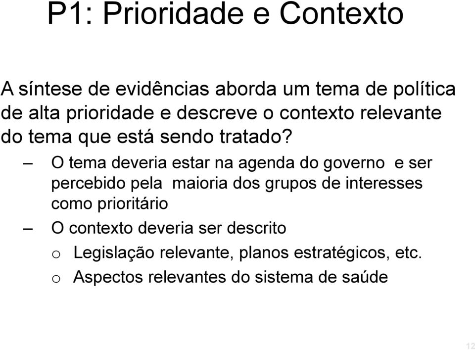 O tema deveria estar na agenda d gvern e ser percebid pela mairia ds grups de interesses