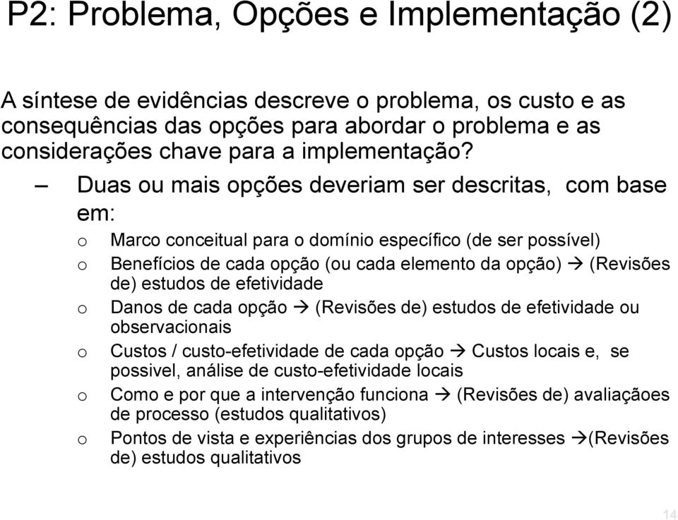 Duas u mais pções deveriam ser descritas, cm base em: Marc cnceitual para dmíni específic (de ser pssível) Benefícis de cada pçã (u cada element da pçã) (Revisões de) estuds de