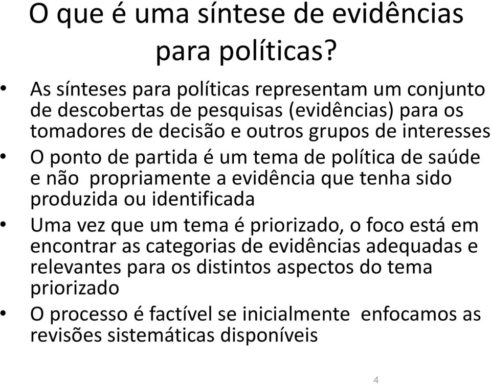 interesses O pnt de partida é um tema de plítica de saúde e nã prpriamente a evidência que tenha sid prduzida u identificada Uma