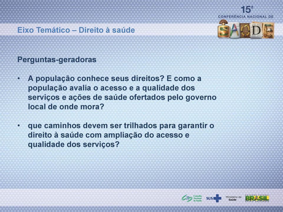 E como a população avalia o acesso e a qualidade dos serviços e ações de saúde