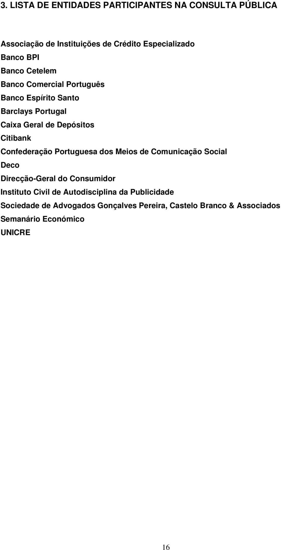 Confederação Portuguesa dos Meios de Comunicação Social Deco Direcção-Geral do Consumidor Instituto Civil de