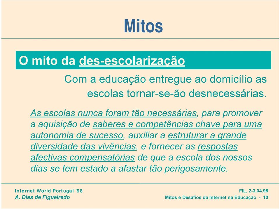 sucesso, auxiliar a estruturar a grande diversidade das vivências, e fornecer as respostas afectivas compensatórias de que