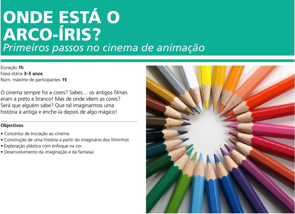 Sabes os antigos filmes eram a preto e branco! Mas de onde vêem as cores? Será que alguém sabe?