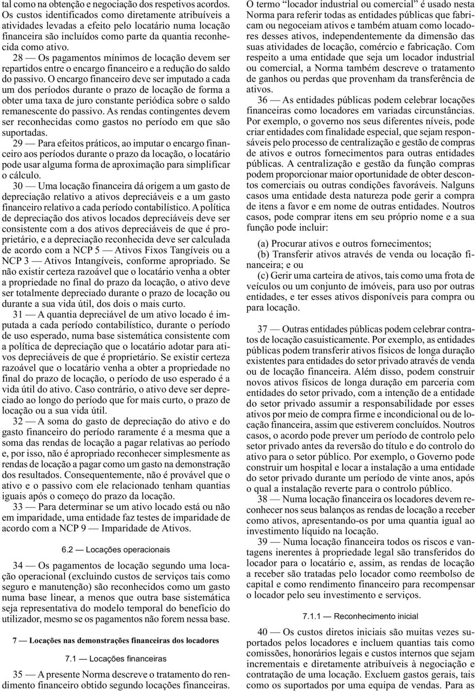 28 Os pagamentos mínimos de locação devem ser repartidos entre o encargo financeiro e a redução do saldo do passivo.