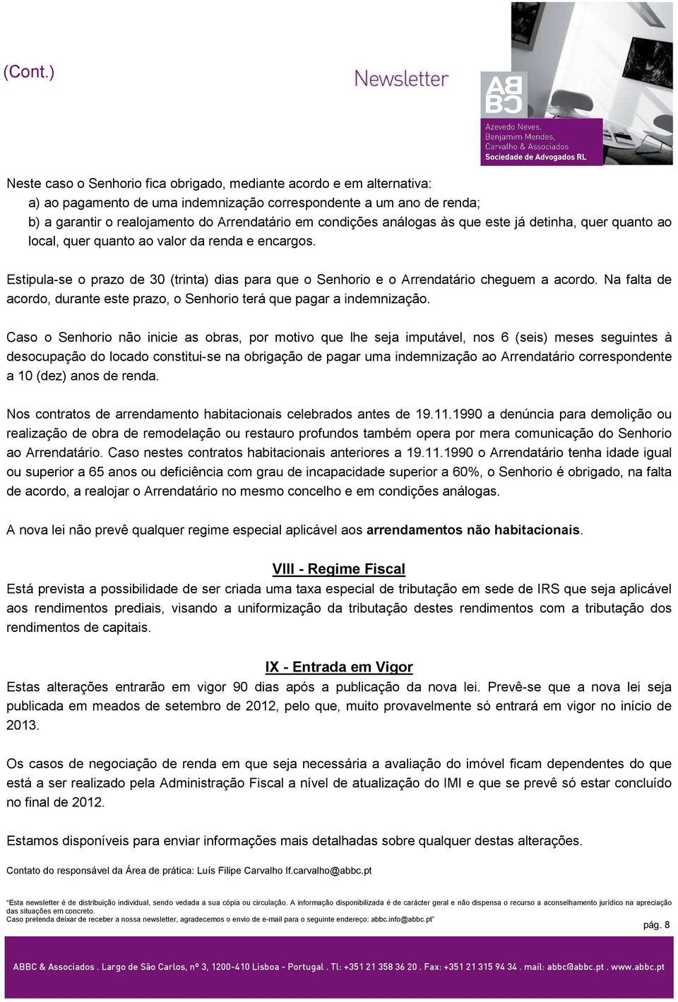 Na falta de acordo, durante este prazo, o Senhorio terá que pagar a indemnização.