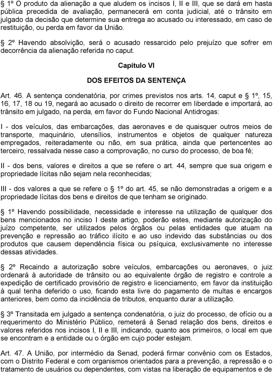 2º Havendo absolvição, será o acusado ressarcido pelo prejuízo que sofrer em decorrência da alienação referida no caput. Capítulo VI DOS EFEITOS DA SENTENÇA Art. 46.