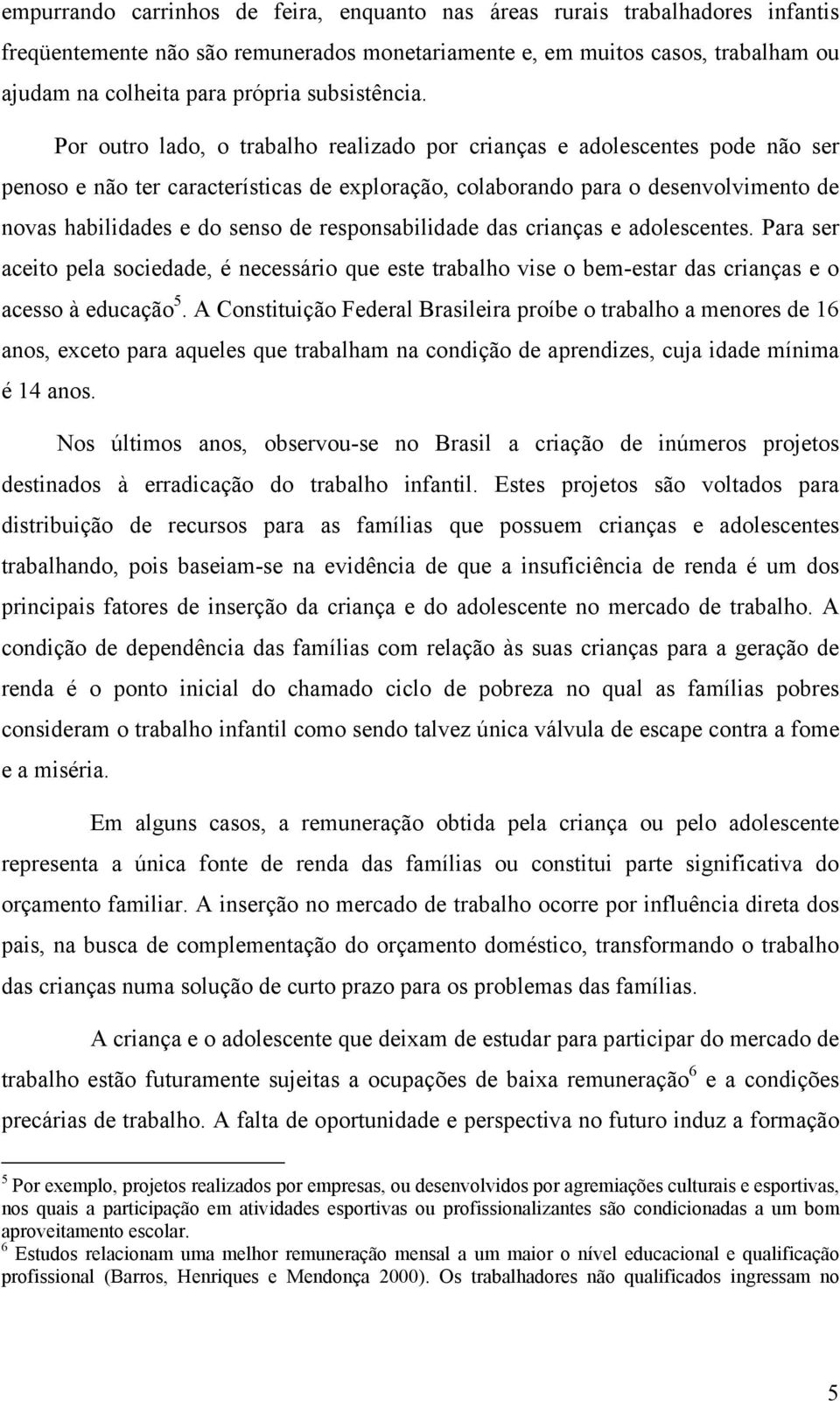 responsabldade das cranças e adolescentes. Para ser aceto pela socedade, é necessáro que este trabalho vse o bem-estar das cranças e o acesso à educação 5.