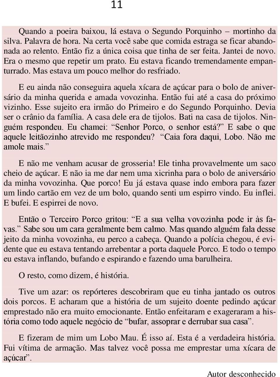 E eu ainda não conseguira aquela xícara de açúcar para o bolo de aniversário da minha querida e amada vovozinha. Então fui até a casa do próximo vizinho.