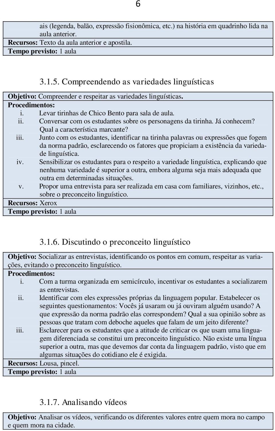 Conversar com os estudantes sobre os personagens da tirinha. Já conhecem? Qual a característica marcante? iii.