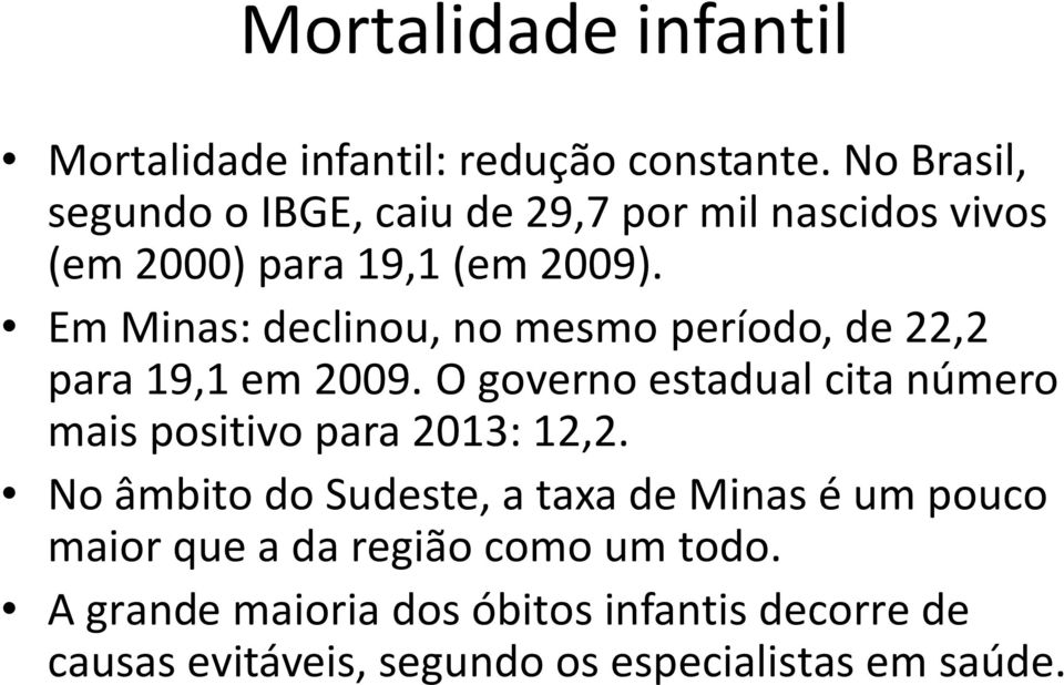 Em Minas: declinou, no mesmo período, de 22,2 para 19,1 em 2009.