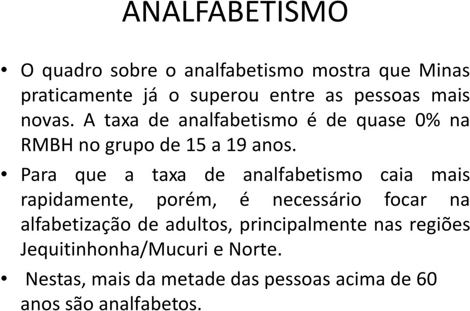 Para que a taxa de analfabetismo caia mais rapidamente, porém, é necessário focar na alfabetização de