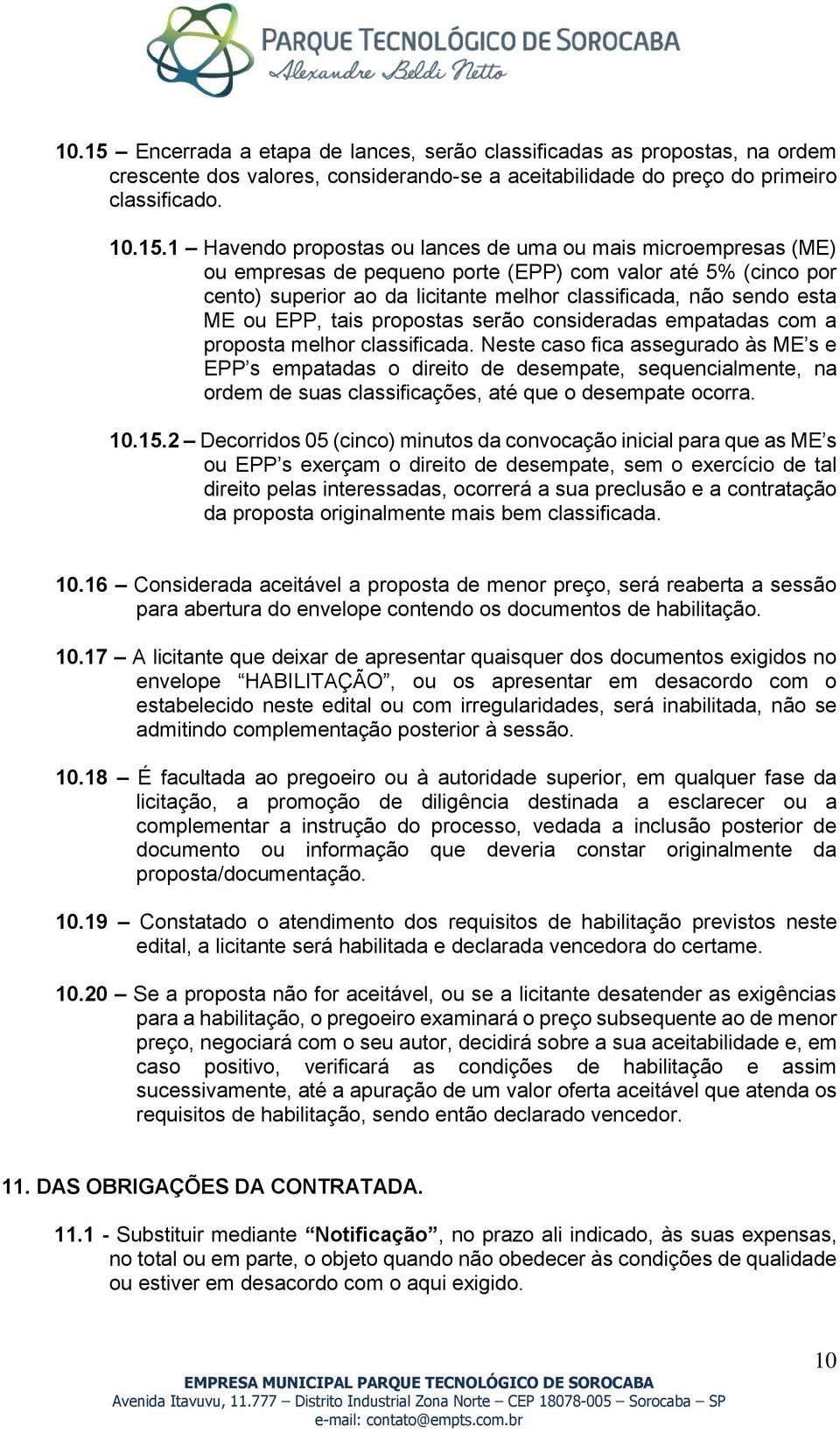 1 Havendo propostas ou lances de uma ou mais microempresas (ME) ou empresas de pequeno porte (EPP) com valor até 5% (cinco por cento) superior ao da licitante melhor classificada, não sendo esta ME