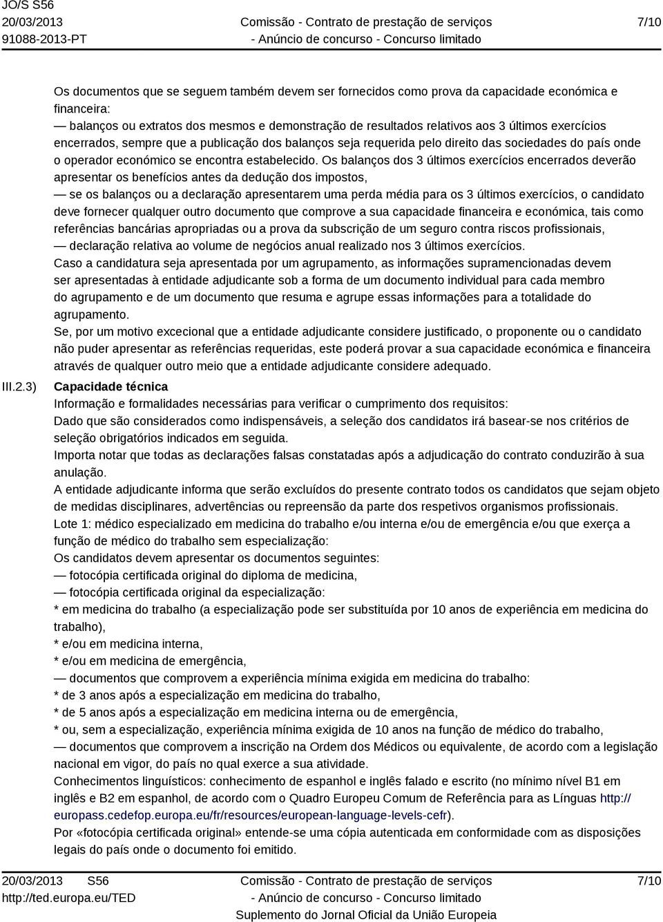 exercícios encerrados, sempre que a publicação dos balanços seja requerida pelo direito das sociedades do país onde o operador económico se encontra estabelecido.