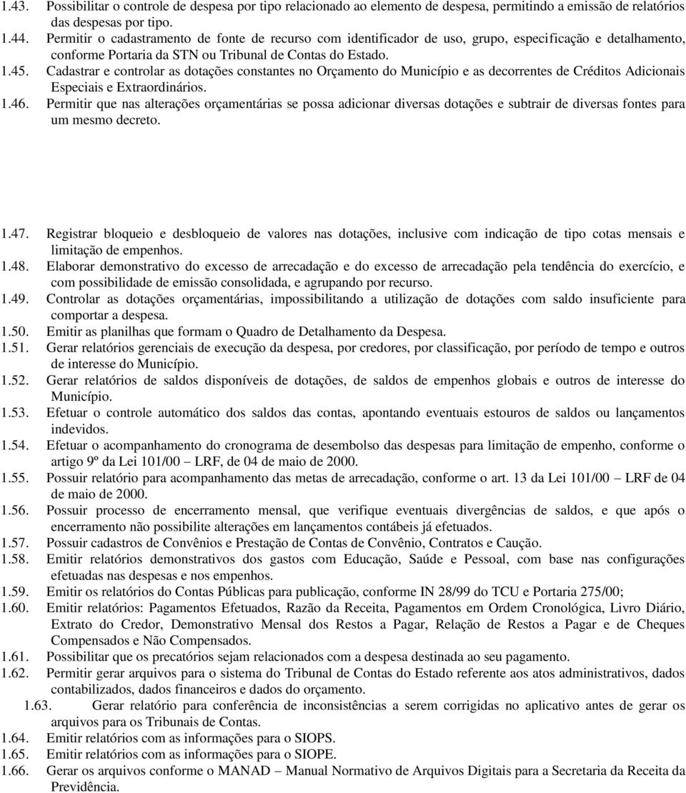 Cadastrar e controlar as dotações constantes no Orçamento do Município e as decorrentes de Créditos Adicionais Especiais e Extraordinários. 1.46.