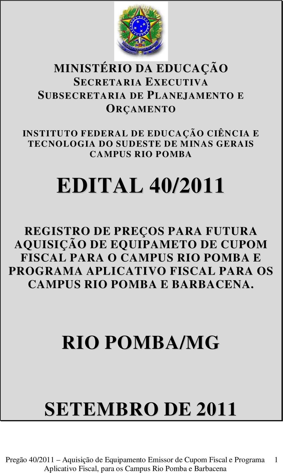 40/2011 REGISTRO DE PREÇOS PARA FUTURA AQUISIÇÃO DE EQUIPAMETO DE CUPOM FISCAL PARA O CAMPUS RIO