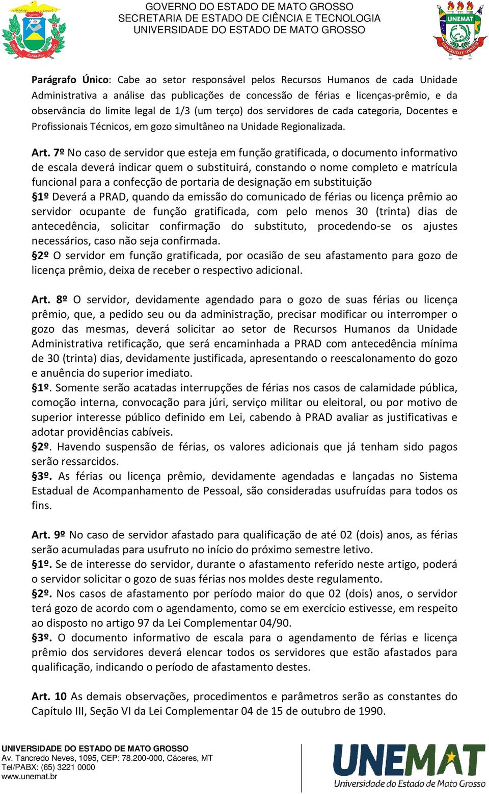 7º No caso de servidor que esteja em função gratificada, o documento informativo de escala deverá indicar quem o substituirá, constando o nome completo e matrícula funcional para a confecção de