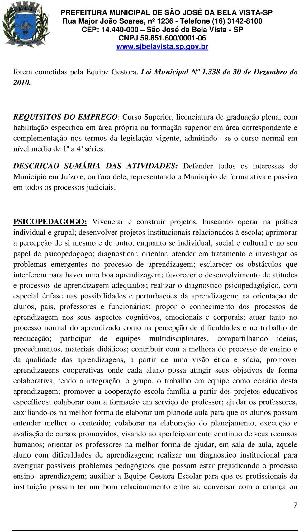 legislação vigente, admitindo se o curso normal em nível médio de 1ª a 4ª séries.