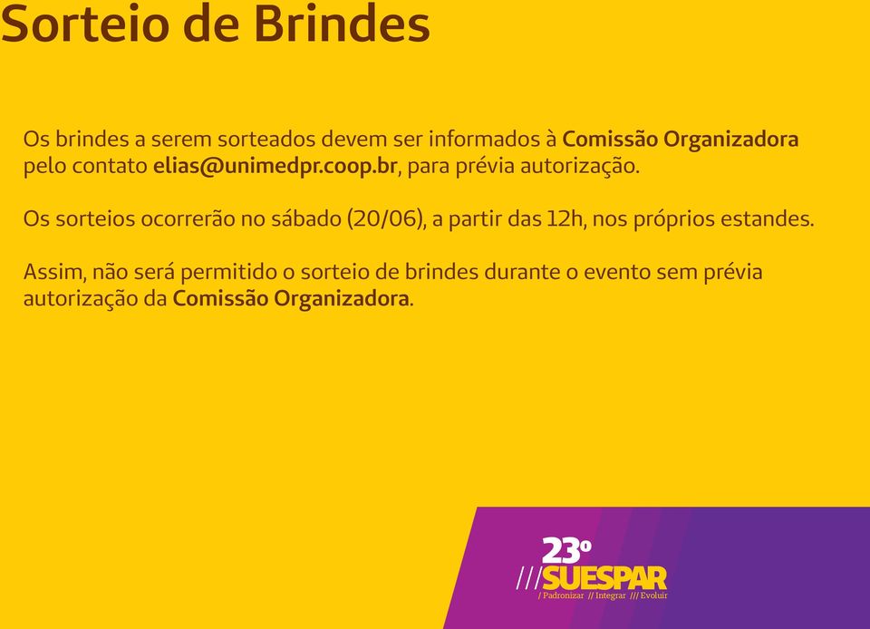 Os sorteios ocorrerão no sábado (20/06), a partir das 12h, nos próprios estandes.