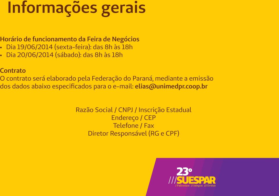 do Paraná, mediante a emissão dos dados abaixo especificados para o e-mail: elias@unimedpr.coop.