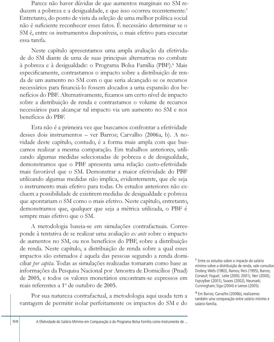 É necessário determinar se o SM é, entre os instrumentos disponíveis, o mais efetivo para executar essa tarefa.