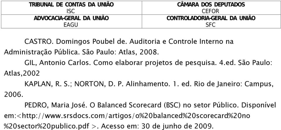 1. ed. Rio de Janeiro: Campus, 2006. PEDRO, Maria José. O Balanced Scorecard (BSC) no setor Público.