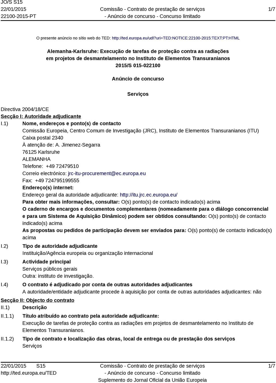 015-022100 Anúncio de concurso Serviços Directiva 2004/18/CE Secção I: Autoridade adjudicante I.