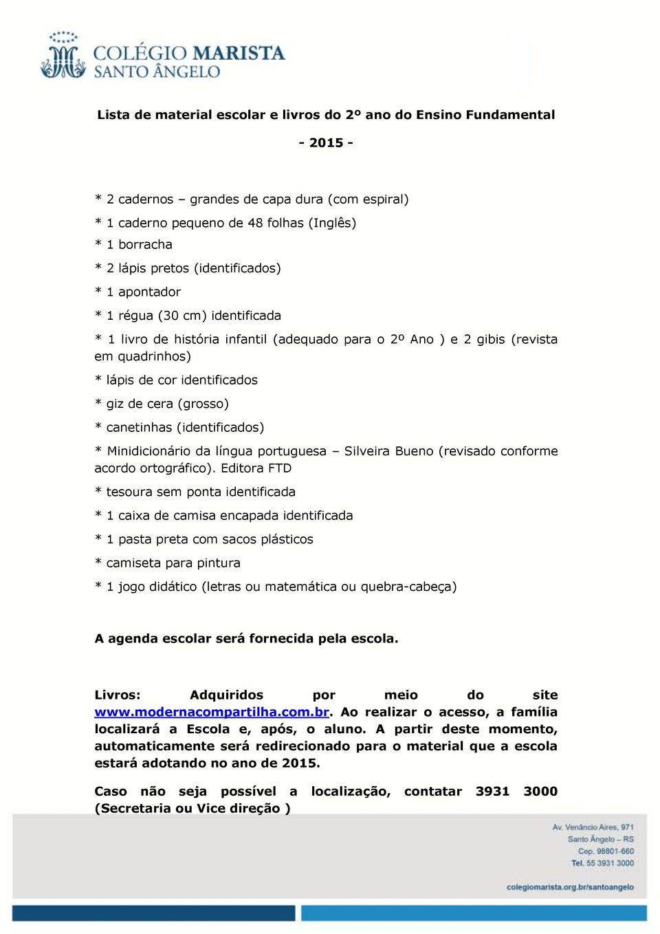 (grosso) * canetinhas (identificados) * Minidicionário da língua portuguesa Silveira Bueno (revisado conforme acordo ortográfico).