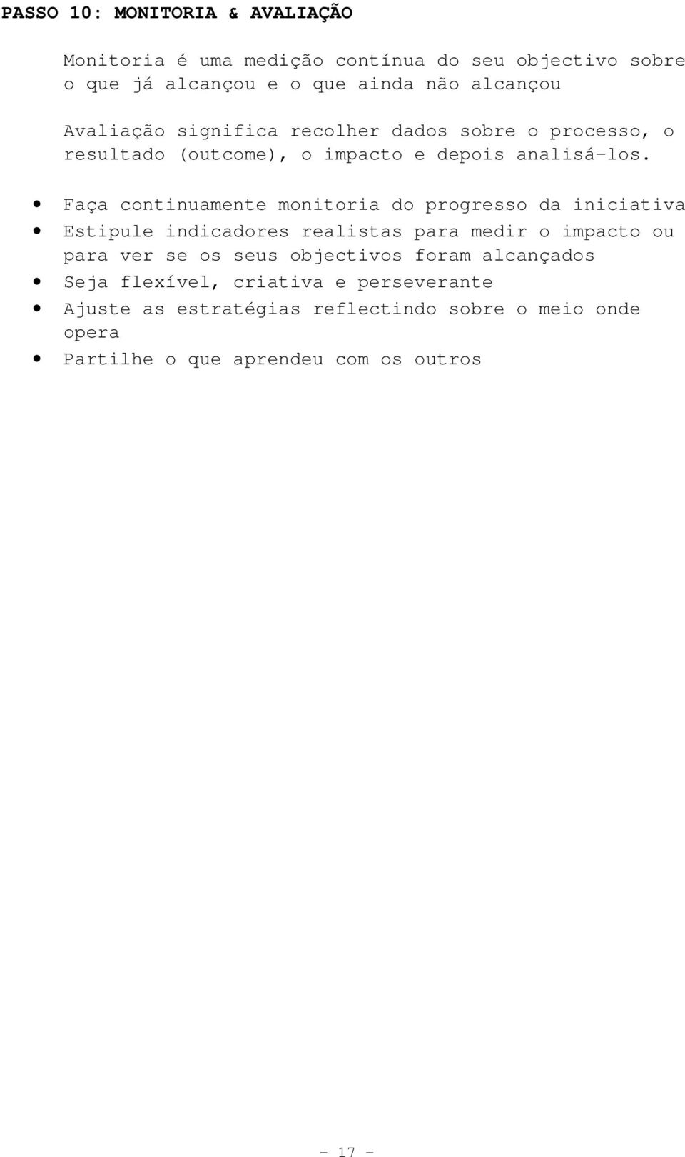 Faça continuamente monitoria do progresso da iniciativa Estipule indicadores realistas para medir o impacto ou para ver se os seus