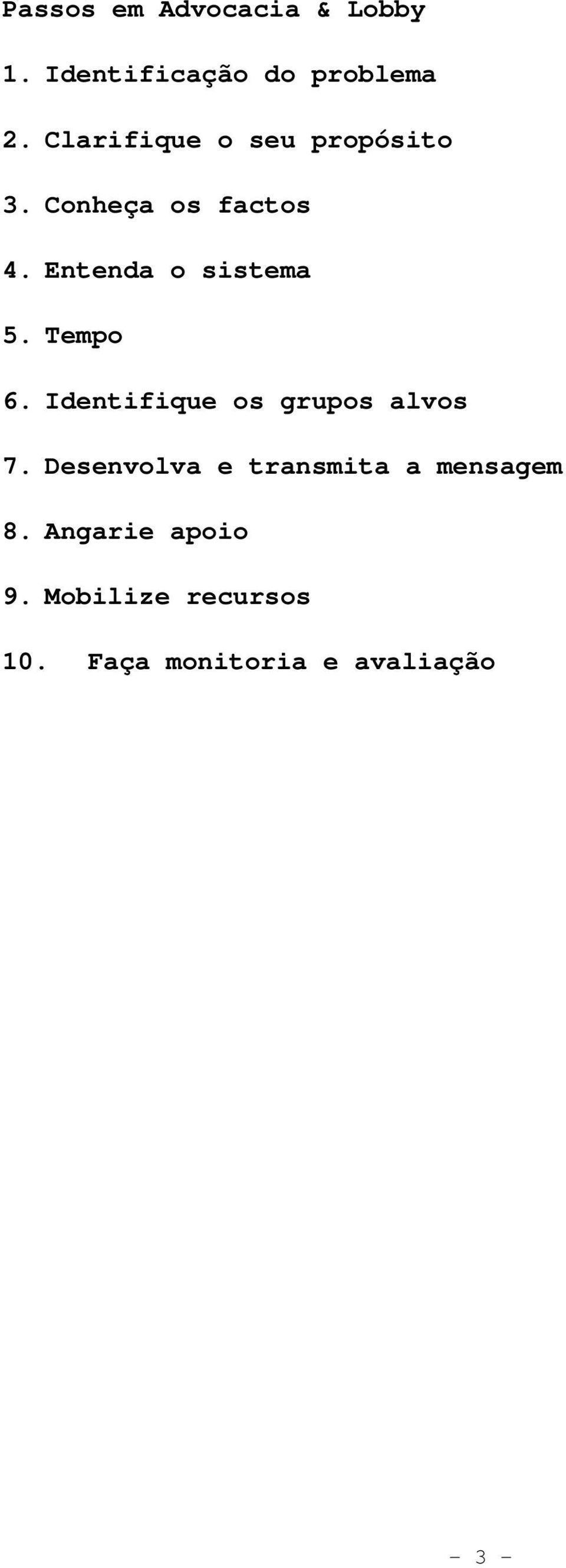 Entenda o sistema 5. Tempo 6. Identifique os grupos alvos 7.