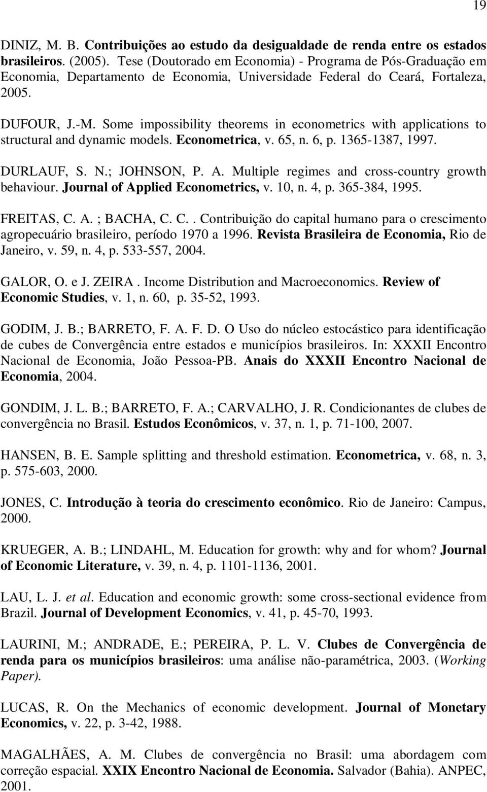 Some mpossblty theorems n econometrcs wth applcatons to structural and dynamc models. Econometrca, v. 65, n. 6, p. 1365-1387, 1997. DURLAUF, S. N.; JOHNSON, P. A.