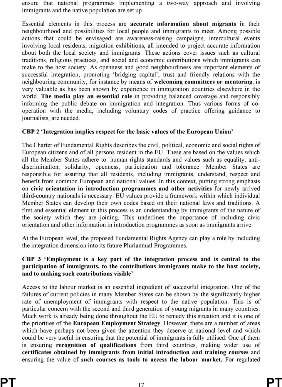 Among possible actions that could be envisaged are awareness-raising campaigns, intercultural events involving local residents, migration exhibitions, all intended to project accurate information