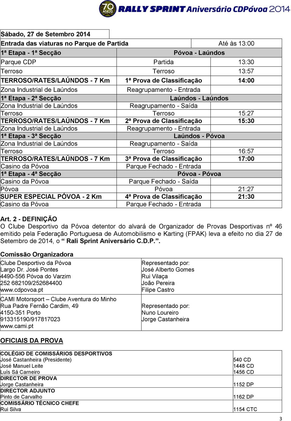 TERROSO/RATES/LAÚNDOS - 7 Km 2ª Prova de Classificação 15:30 Zona Industrial de Laúndos Reagrupamento - Entrada 1ª Etapa - 3ª Secção Laúndos - Póvoa Zona Industrial de Laúndos Reagrupamento - Saída